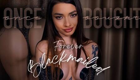 Once Bought - Forever BLACKMAILED