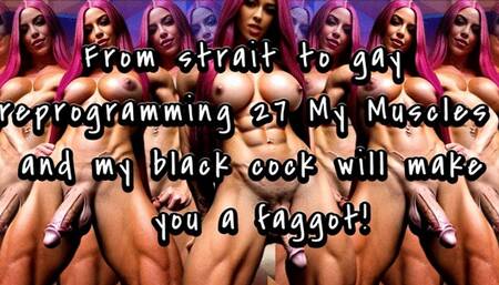 From strait to gay reprogramming 27 My Muscles and my black cock will make you a faggot