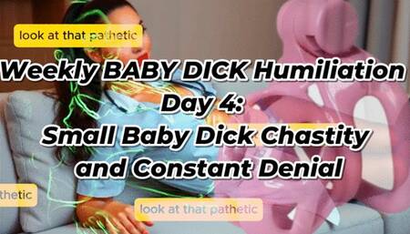 Weekly BABY DICK Humiliation Day 4: Small Baby Dick Chastity and Constant Denial