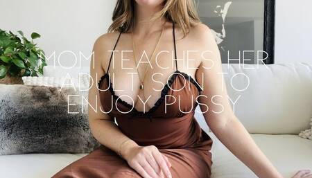 Step-mom teaches her adult step-son to enjoy pussy