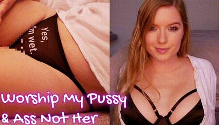 Worship my Pussy and Ass Not Her