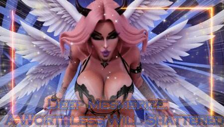 Deep Mesmerize: A Worthless Will Shattered