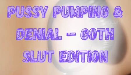 Pussy Pumping & Denial – Goth Slut Edition