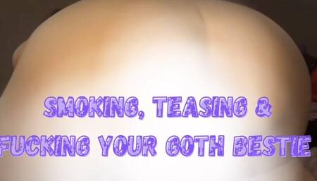 Smoking, teasing & fucking your goth bestie!
