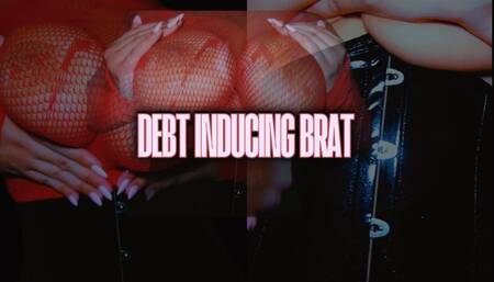 Debt Inducing Brat