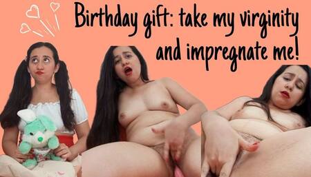18th birthday gift: take my virginity and impregnate me