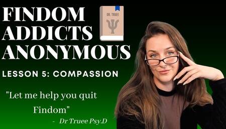 Findom Addicts Anonymous: Lesson 5 - Compassion | Mindfuck Therapy Fantasy for True Financial Submission | Sophia Truee