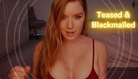 Teased and Blackmailed
