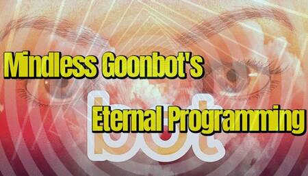 Mindless Goonbot's Eternal Programming!
