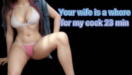 Your wife is a whore for my cock 23 min