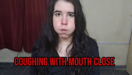 COUGHING WITH MOUTH CLOSE