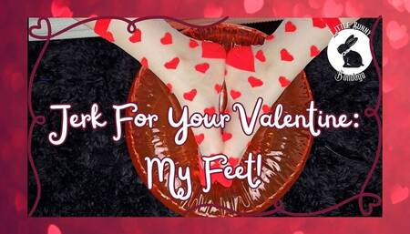 Jerk For Your Valentine: My Feet!