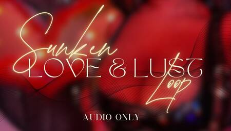 Sunken Love & Lust Loop