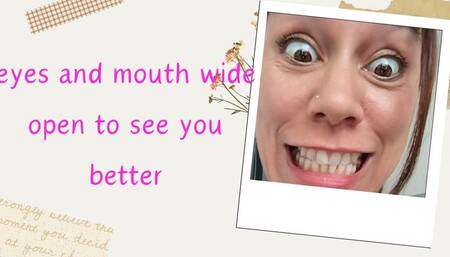 eyes and mouth wide open to see you better51202