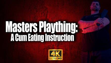 KingMarti: Masters Plaything - CEI - 4k UHD - Cum Eating Instruction