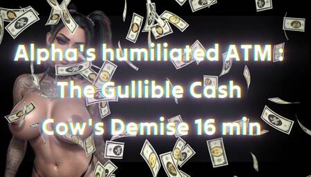 Alpha's humiliated ATM : The Gullible Cash Cow's Demise 16 min