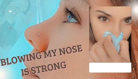 Blowing my nose is strong