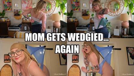 Mommy Get's Wedgied Again