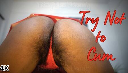 Try Not To Cum: Ebony Femdom Hairy Ass Edging Challenge 4K
