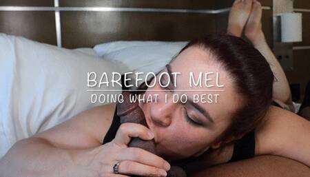 Barefoot Mel Doing What I Do Best Blowjob