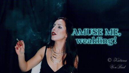 * Amuse Me, weakling! * MP4