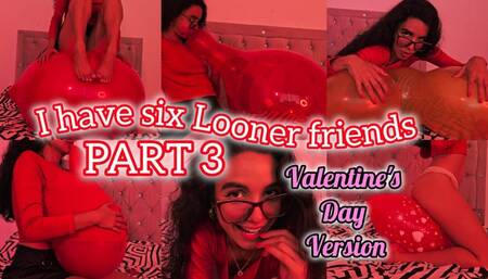 I have six looner friends PART 3 VALENTINES VERSION