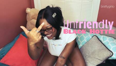 Unfriendly Black Hottie Rejecting You