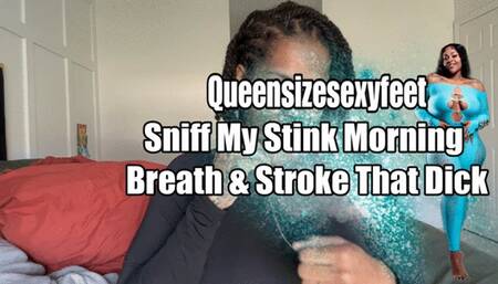 Sniff My Stink Morning Breath & Stroke That Dick
