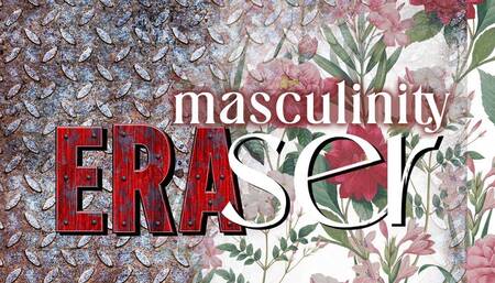 Masculinity Eraser