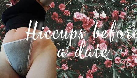 I got the hiccups before my date