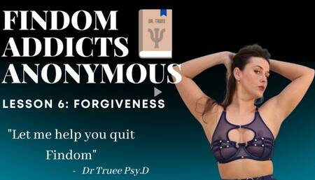 Findom Addicts Anonymous: Lesson 6 - Forgiveness | Mindfuck Therapy Fantasy for True Financial Submission | Sophia Truee