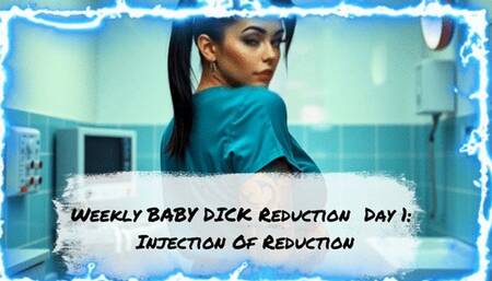 Weekly BABY DICK Reduction Day 1: Injection Of Reduction