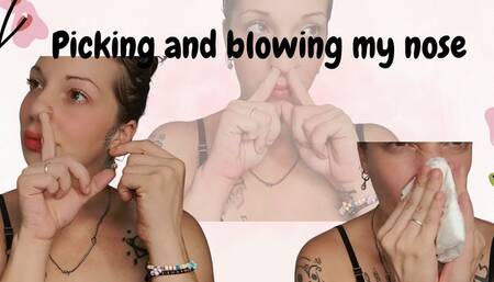 Picking and blowing my nose
