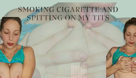 Smoking cigarette and spitting on my tits