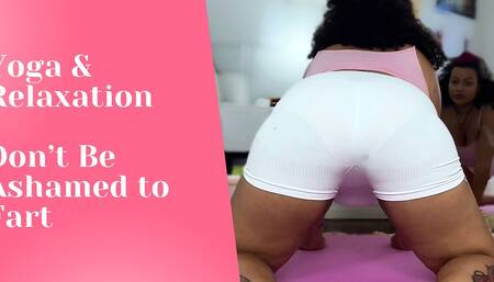 Yoga and Relaxation. Don’t Be Ashamed to Fart