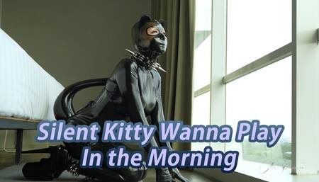 Silent Kitty Wanna Play In The Morning