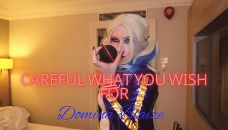 Careful what you wish for