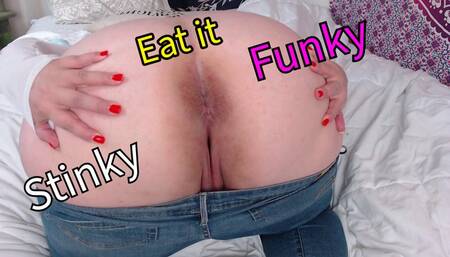 Sniff and Lick my Stinky Smelly Funky Butt