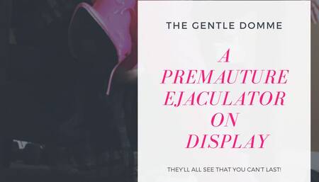 The Gentle Domme-A Premature Ejaculator on Display-CFNM-Exhibitionism-Chastity-Premature Ejaculation