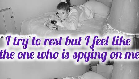 I try to rest but I feel like the one who is spying on me
