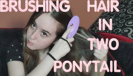 Brushing my hair and making 2 ponytails