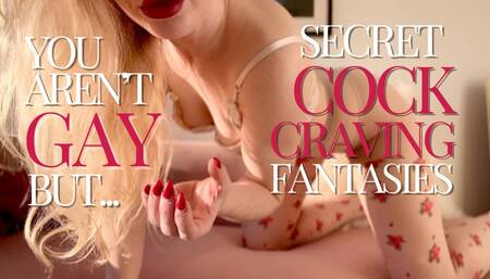 You aren't gay but (secret cock craving fantasies)