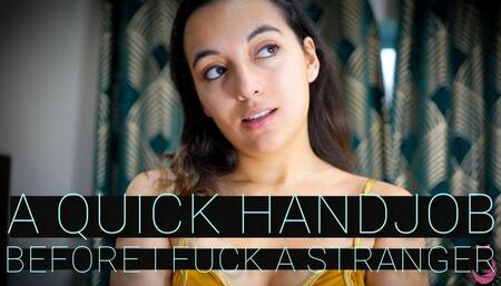 A Quick Handjob Before I Fuck A Stranger