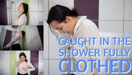 Caught In The Shower Fully Clothed