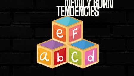 Newly Born Tendencies [Embrace Your Tiny Tot Propensity] EXCLUSIVE