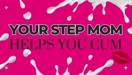 Your Step Mom Helps You Cum