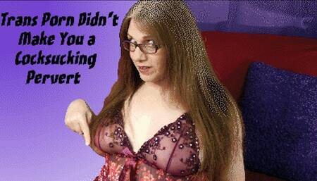 Trans Porn Didn't Make You a Cocksucker Pervert
