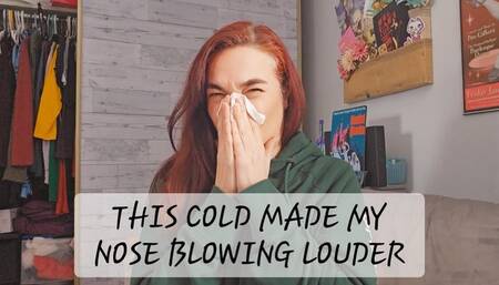 This Cold made my Nose Blowing Louder