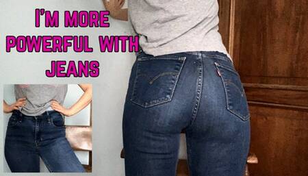 I am more powerful with jeans