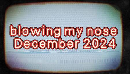 Nose Blowing compilation of December 2024